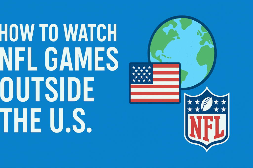Watch NFL Games Outside the U.S.